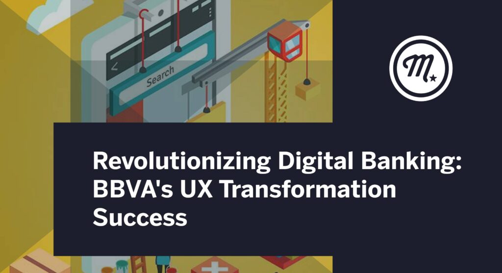 Revolutionizing Digital Banking: BBVA’s UX Transformation Success